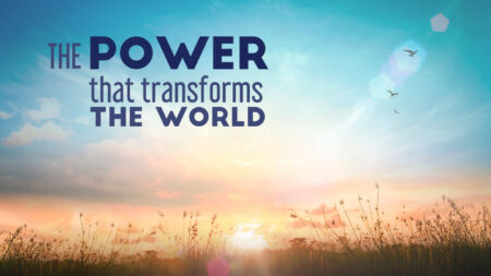 Power that Transforms The World